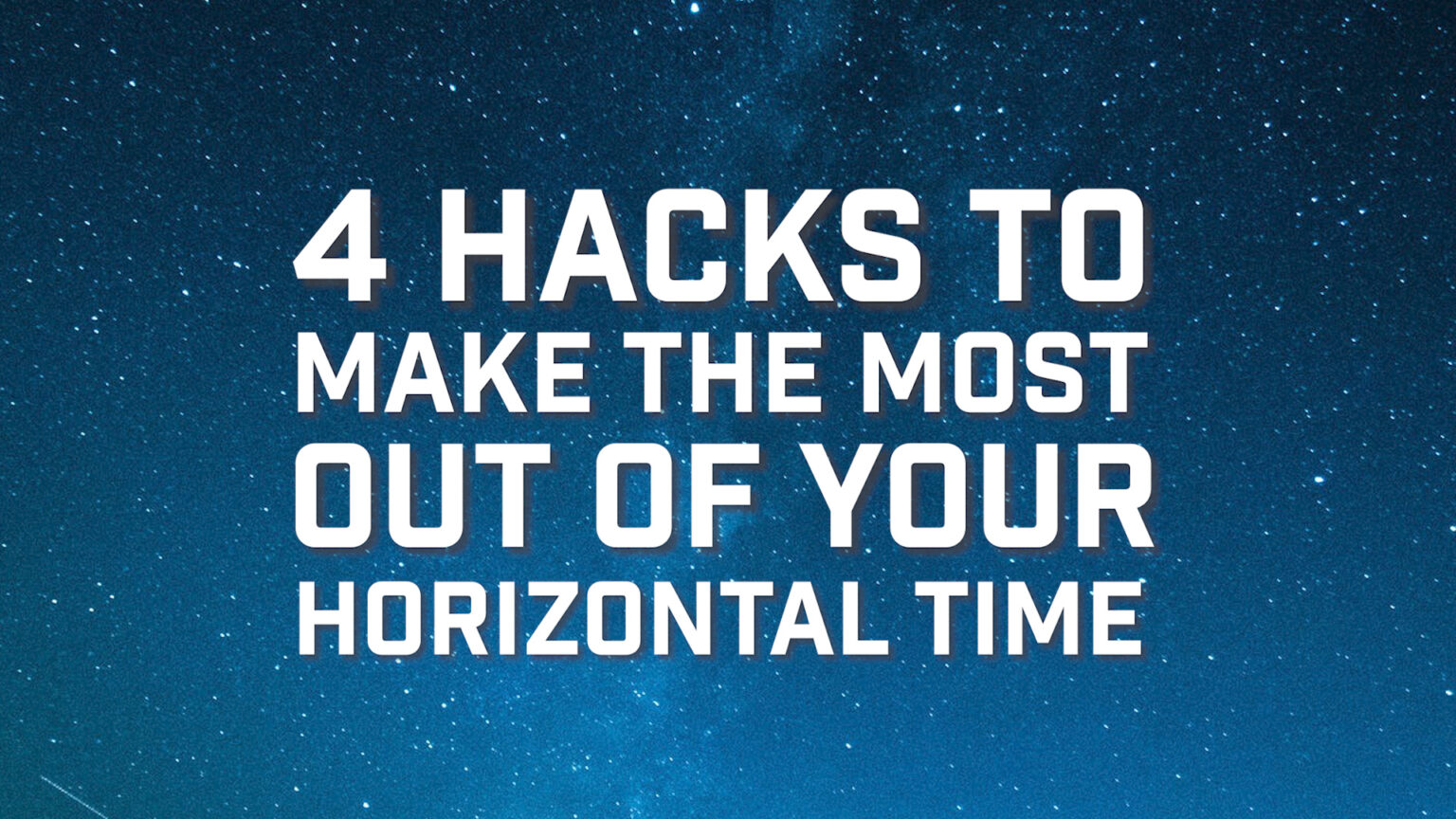 4 hacks to make the most out of your horizontal time 669b92d5763b2.jpeg